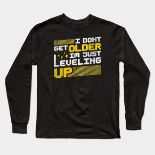 I Don't Get Older I'm Just Leveling Up Long Sleeve T-Shirt